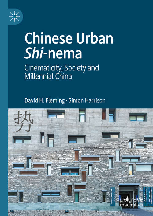 Book cover of Chinese Urban Shi-nema: Cinematicity, Society and Millennial China (1st ed. 2020)