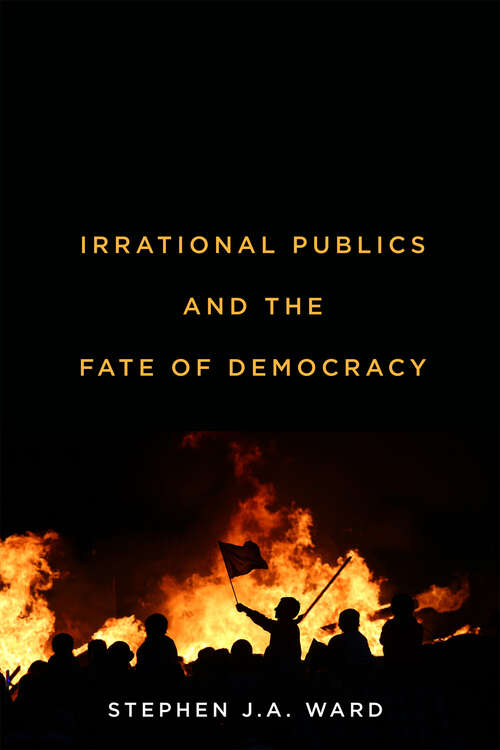 Book cover of Irrational Publics and the Fate of Democracy (McGill-Queen's Studies in the History of Ideas #91)