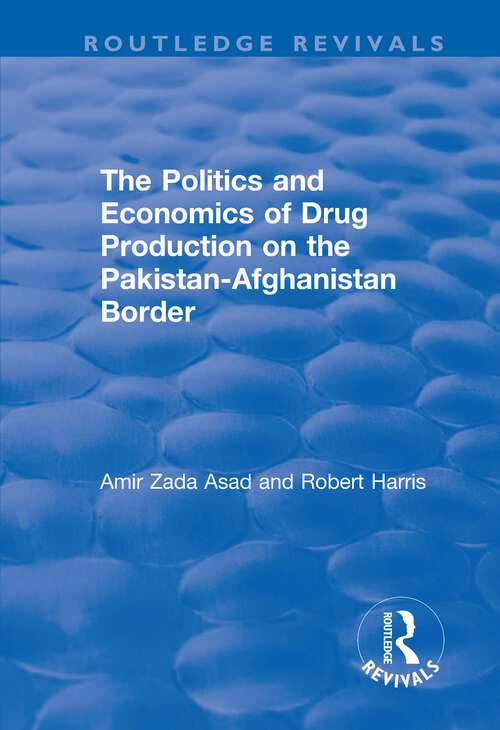 Book cover of The Politics and Economics of Drug Production on the Pakistan-Afghanistan Border (Routledge Revivals)