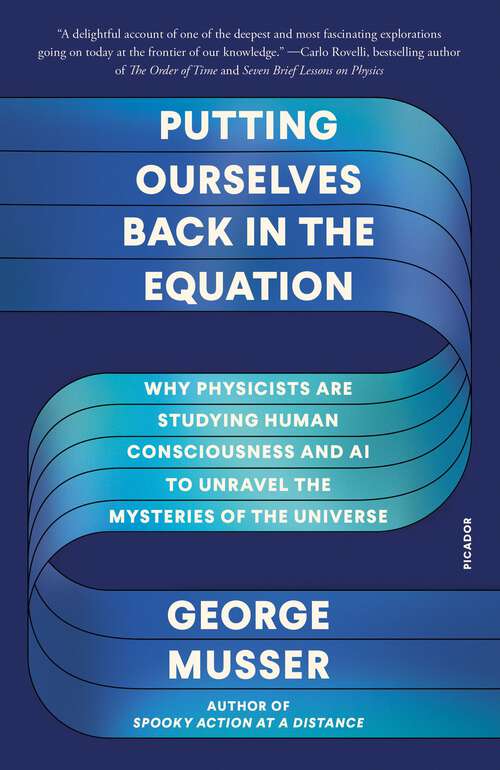 Book cover of Putting Ourselves Back in the Equation: Why Physicists Are Studying Human Consciousness and AI to Unravel the Mysteries of the Universe