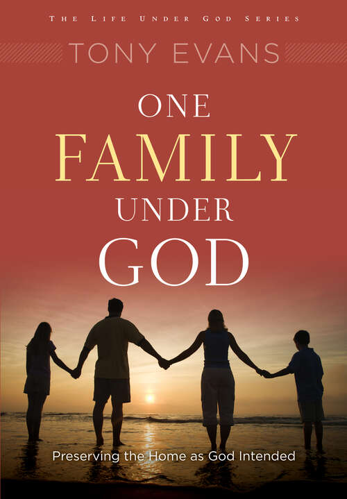 Book cover of One Family Under God: Preserving the Home As God Intended (New Edition) (Life Under God Ser.)