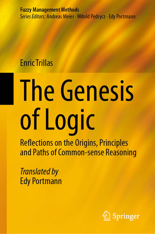 Book cover of The Genesis of Logic: Reflections on the Origins, Principles and Paths of Common-sense Reasoning (2024) (Fuzzy Management Methods)