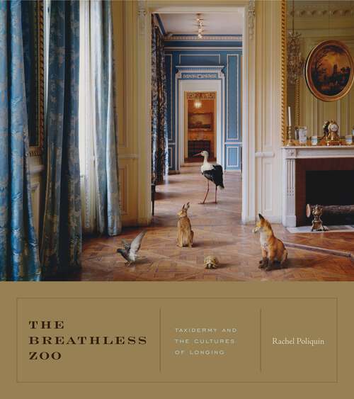 Book cover of The Breathless Zoo: Taxidermy and the Cultures of Longing (Animalibus: Of Animals and Cultures #1)