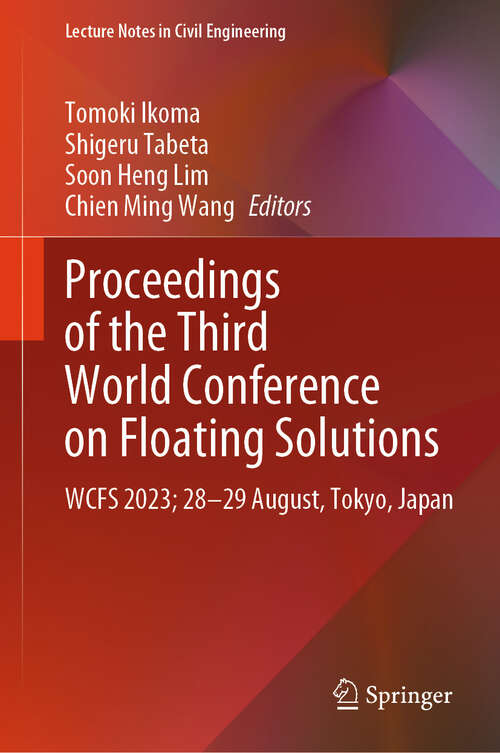Book cover of Proceedings of the Third World Conference on Floating Solutions: WCFS 2023; 28–29 August, Tokyo, Japan (2024) (Lecture Notes in Civil Engineering #465)
