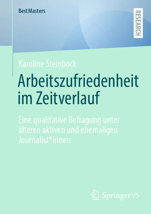 Book cover of Arbeitszufriedenheit im Zeitverlauf: Eine qualitative Befragung unter älteren aktiven und ehemaligen Journalist*innen (BestMasters)