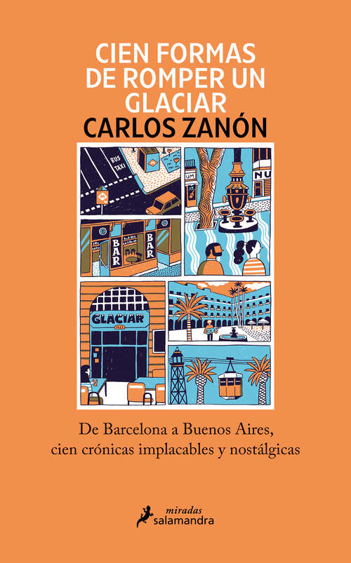 Book cover of Cien formas de romper un glaciar: De Barcelona a Buenos Aires, cien crónicas implacables y nostálgicas