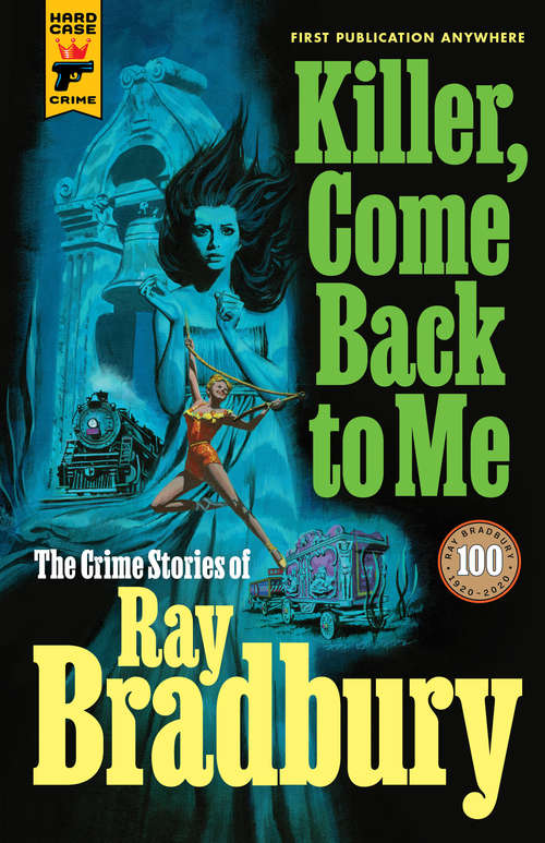 Book cover of Killer, Come Back To Me: The Crime Stories of Ray Bradbury