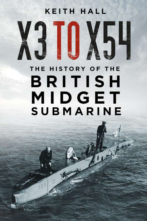 Book cover of X3 to X54: The History of the British Midget Submarine