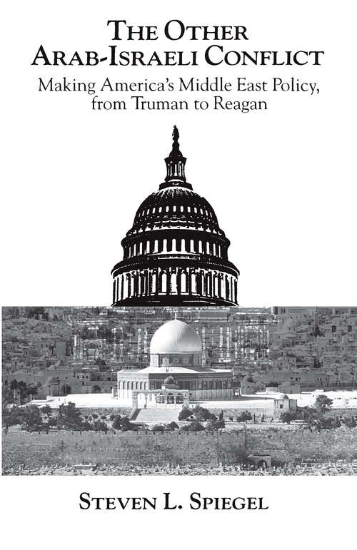 Book cover of The Other Arab-Israeli Conflict: Making America's Middle East Policy, from Truman to Reagan
