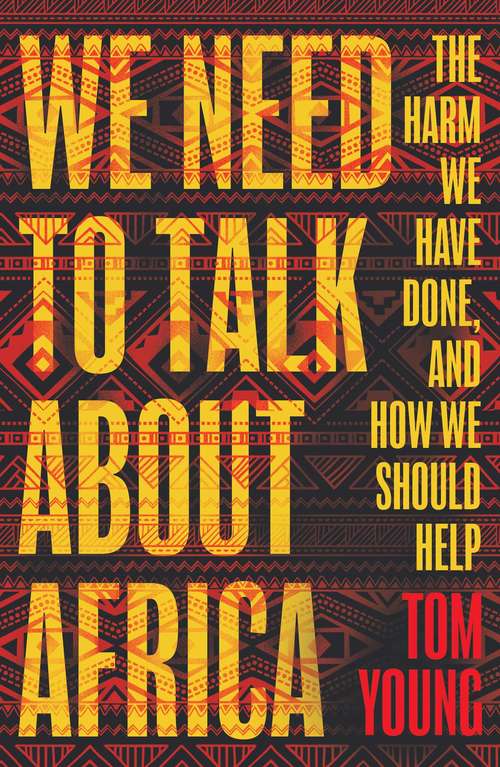 Book cover of We Need to Talk About Africa: The harm we have done, and how we should help