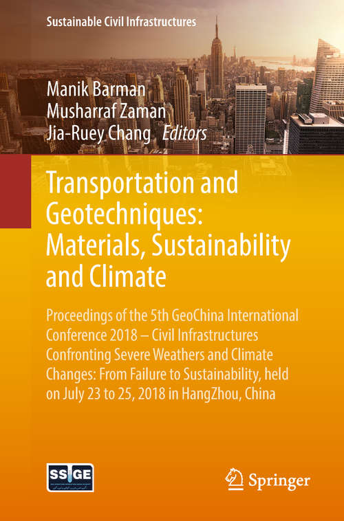 Book cover of Transportation and Geotechniques: Proceedings of the 5th GeoChina International Conference 2018 – Civil Infrastructures Confronting Severe Weathers and Climate Changes: From Failure to Sustainability, held on July 23 to 25, 2018 in HangZhou, China (Sustainable Civil Infrastructures)