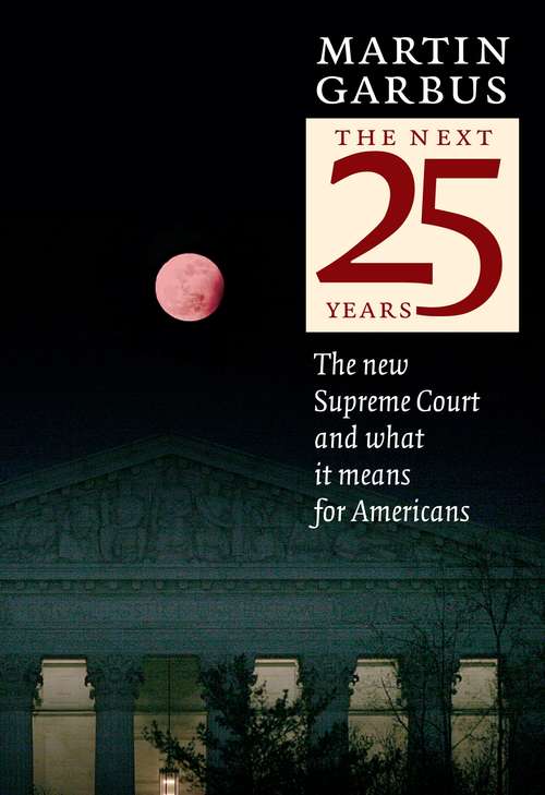 Book cover of The Next 25 Years: The New Supreme Court and What it Means for Americans