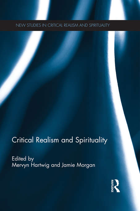 Book cover of Critical Realism and Spirituality (New Studies in Critical Realism and Spirituality (Routledge Critical Realism))