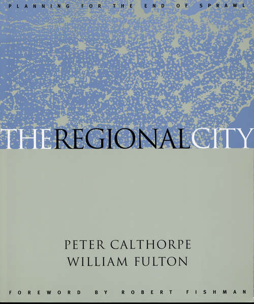 Book cover of The Regional City: Planning For The End Of Sprawl (2)