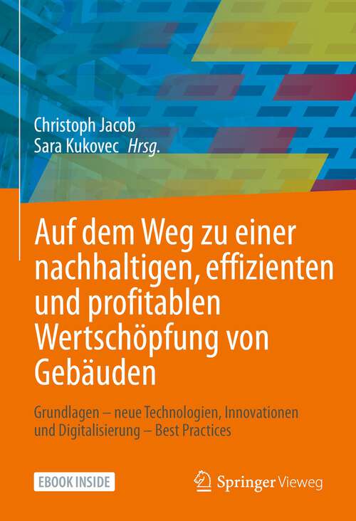 Book cover of Auf dem Weg zu einer  nachhaltigen, effizienten und profitablen Wertschöpfung von Gebäuden: Grundlagen – neue Technologien, Innovationen und Digitalisierung – Best Practices (1. Aufl. 2022)