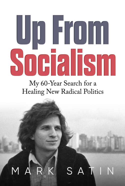 Book cover of Up From Socialism: My 60-Year Search for a Healing New Radical Politics