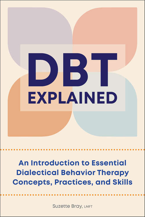 Book cover of DBT Explained: An Introduction to Essential Dialectical Behavior Therapy Concepts, Practices, and Skills