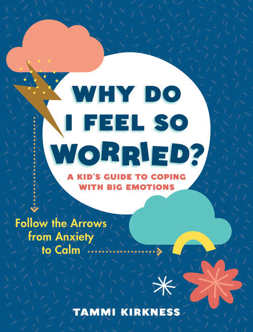 Book cover of Why Do I Feel So Worried?: A Kid's Guide to Coping with Big Emotions—Follow the Arrows from Anxiety to Calm