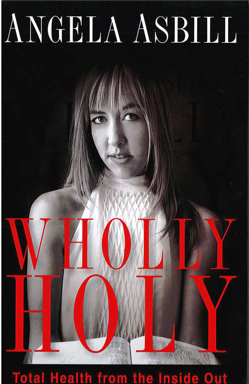 Book cover of Wholly Holy: Total Health From the Inside Out--Body, Mind and Spirit