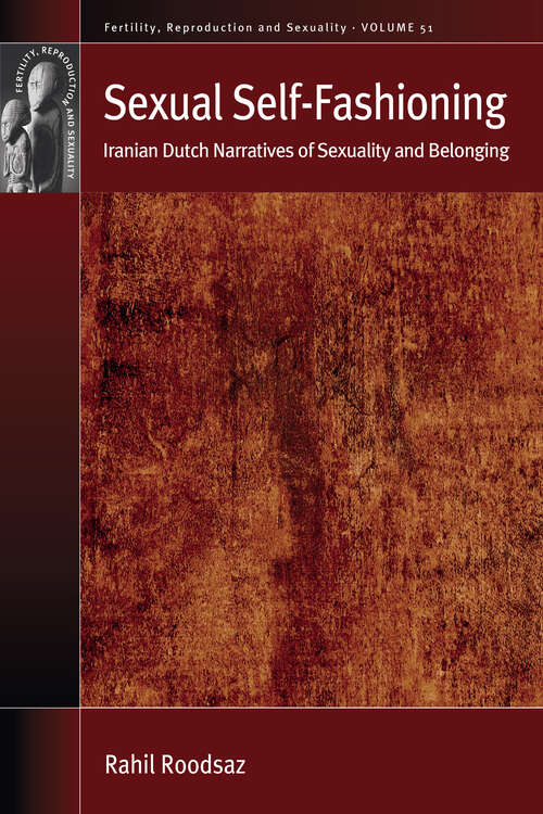 Book cover of Sexual Self-Fashioning: Iranian Dutch Narratives of Sexuality and Belonging (Fertility, Reproduction and Sexuality: Social and Cultural Perspectives #51)