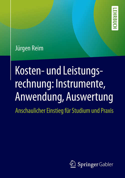 Book cover of Kosten- und Leistungsrechnung: Anschaulicher Einstieg für Studium und Praxis (1. Aufl. 2019)