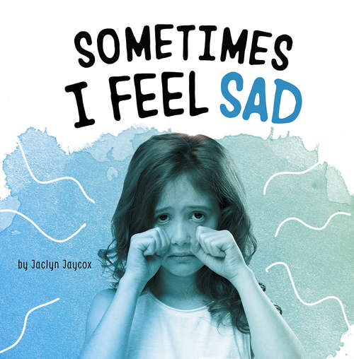 Book cover of Sometimes I Feel Sad (Name Your Emotions)