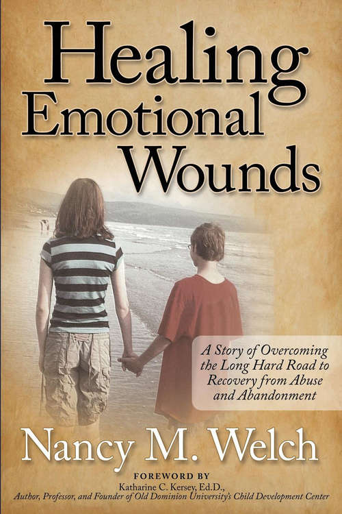 Book cover of Healing Emotional Wounds: A Story of Overcoming the Long Hard Road to Recovery from Abuse and Abandonment