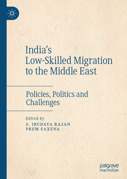 Book cover of India's Low-Skilled Migration to the Middle East: Policies, Politics and Challenges (1st ed. 2019)