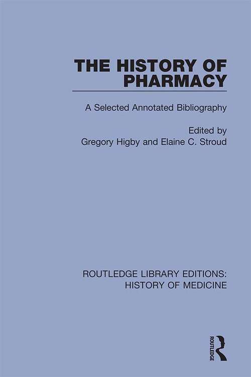 Book cover of The History of Pharmacy: A Selected Annotated Bibliography (3) (Routledge Library Editions: History of Medicine #7)