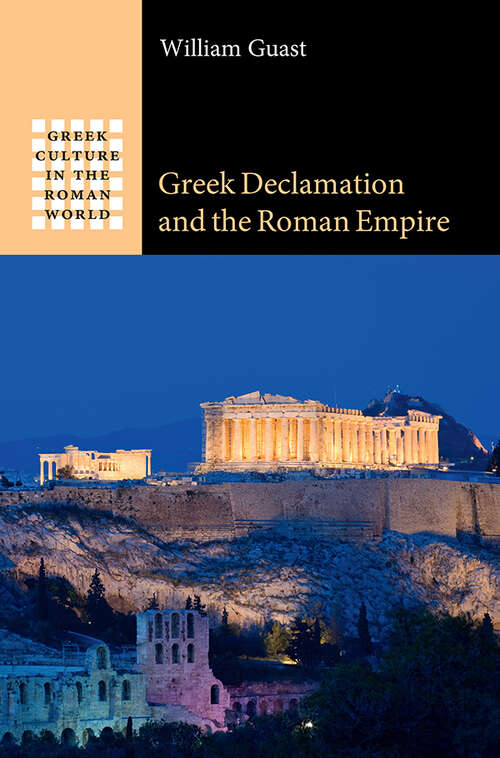 Book cover of Greek Declamation and the Roman Empire (Greek Culture in the Roman World)