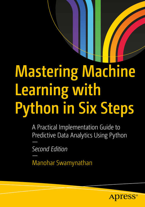 Book cover of Mastering Machine Learning with Python in Six Steps: A Practical Implementation Guide to Predictive Data Analytics Using Python (2nd ed.)
