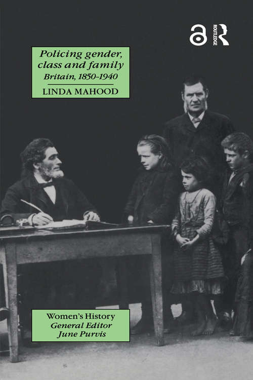 Book cover of Policing Gender, Class And Family In Britain, 1800-1945 (Women's and Gender History)