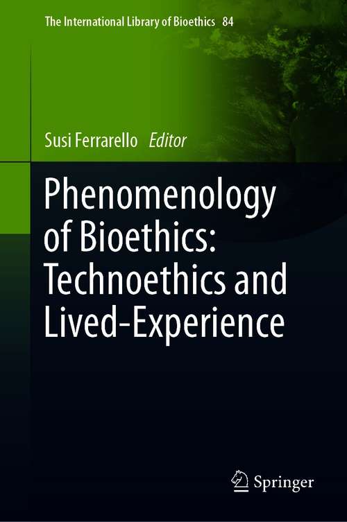 Book cover of Phenomenology of Bioethics: Technoethics and Lived-Experience (1st ed. 2021) (The International Library of Bioethics #84)