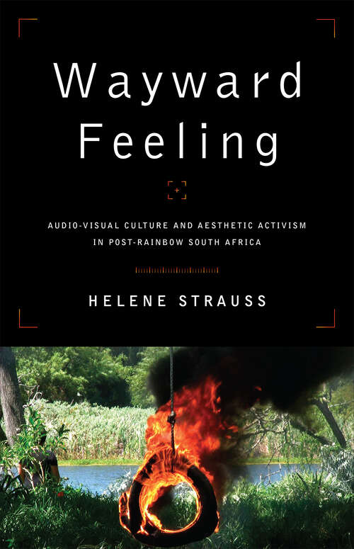 Book cover of Wayward Feeling: Audio-Visual Culture and Aesthetic Activism in Post-Rainbow South Africa (African & Diasporic Cultural Studies)