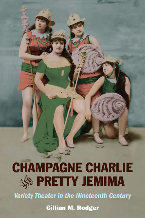 Book cover of Champagne Charlie and Pretty Jemima: Variety Theater in the Nineteenth Century (Music in American Life #441)