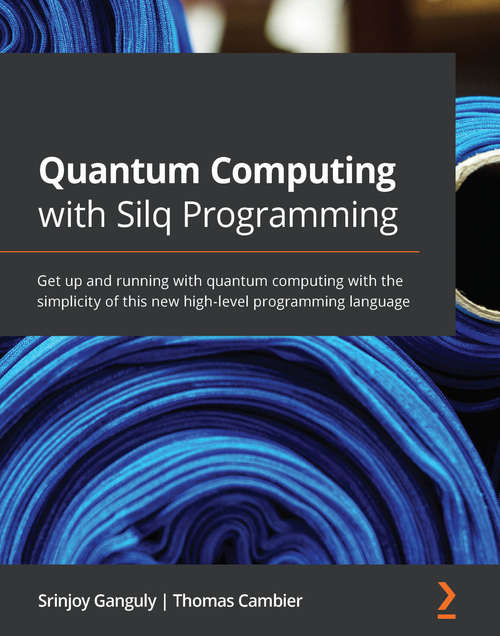 Book cover of Quantum Computing with Silq Programming: Get up and running with quantum computing with the simplicity of this new high-level programming language