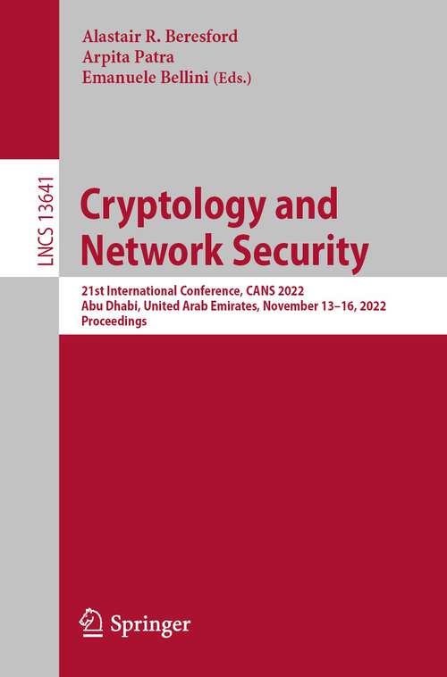 Book cover of Cryptology and Network Security: 21st International Conference, CANS 2022, Dubai, United Arab Emirates, November 13–16, 2022, Proceedings (1st ed. 2022) (Lecture Notes in Computer Science #13641)