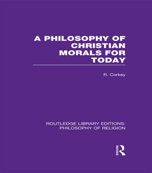 Book cover of A Philosophy of Christian Morals for Today (Routledge Library Editions: Philosophy of Religion)