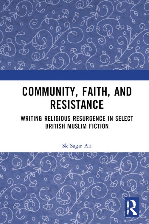 Book cover of Community, Faith, and Resistance: Writing Religious Resurgence in Select British Muslim Fiction