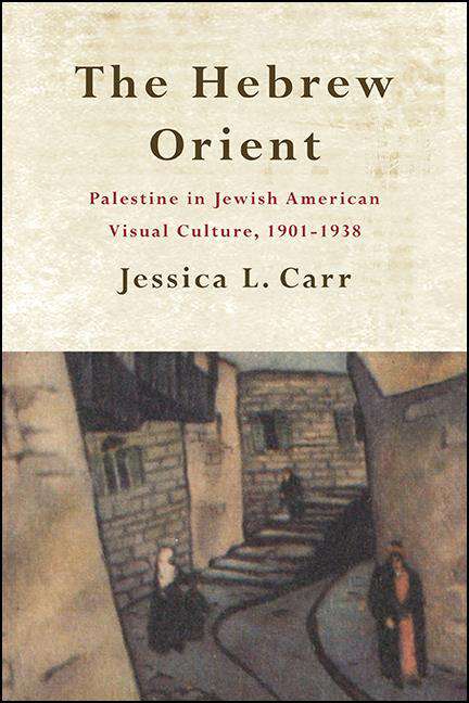 Book cover of The Hebrew Orient: Palestine in Jewish American Visual Culture, 1901-1938