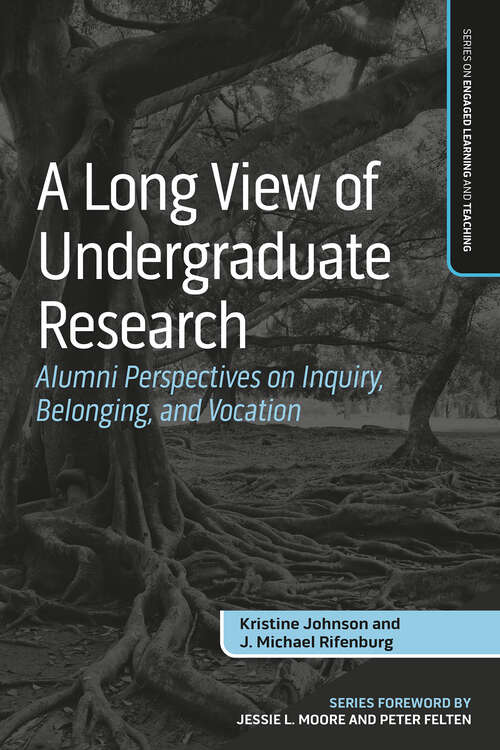 Book cover of A Long View of Undergraduate Research: Alumni Perspectives on Inquiry, Belonging, and Vocation (Series on Engaged Learning and Teaching)