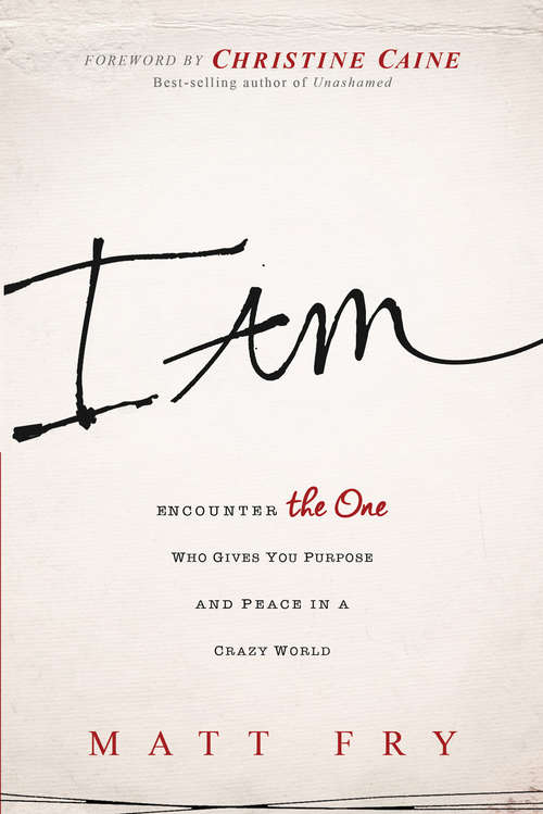 Book cover of I Am: Encounter the One Who Gives You Purpose and Peace in a Crazy World