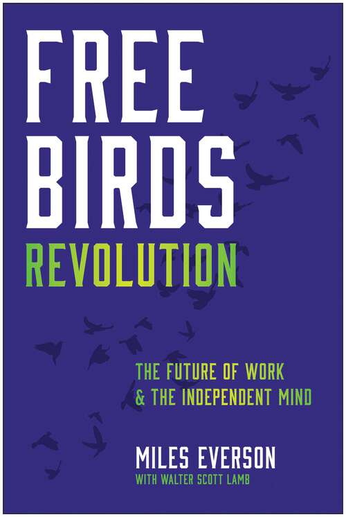 Book cover of Free Birds Revolution: The Future of Work and the Independent Mind