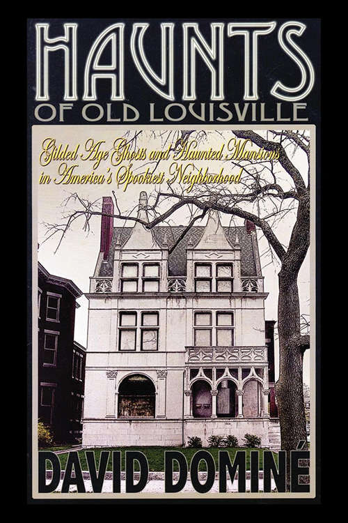 Book cover of Haunts of Old Louisville: Gilded Age Ghosts and Haunted Mansions in America's Spookiest Neighborhood