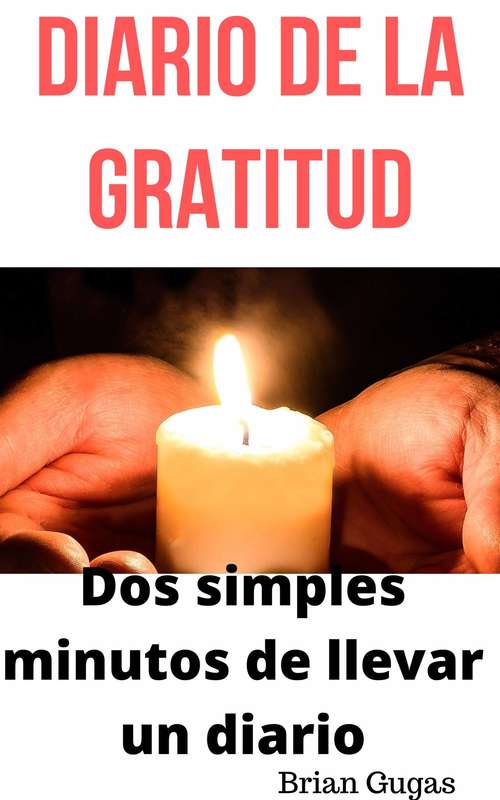 Book cover of Diario de la gratitud: Dos simples minutos de llevar un diario