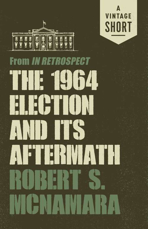Book cover of The 1964 Election and Its Aftermath: from In Retrospect