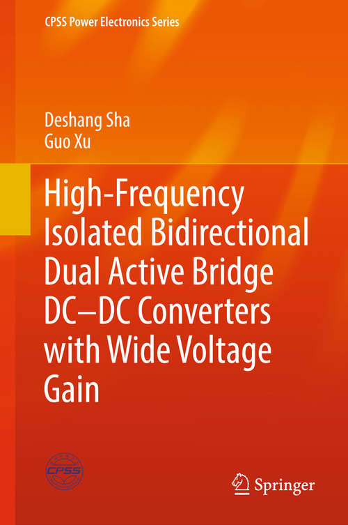 Book cover of High-Frequency Isolated Bidirectional Dual Active Bridge DC–DC Converters with Wide Voltage Gain (1st ed. 2019) (Cpss Power Electronics Ser.)