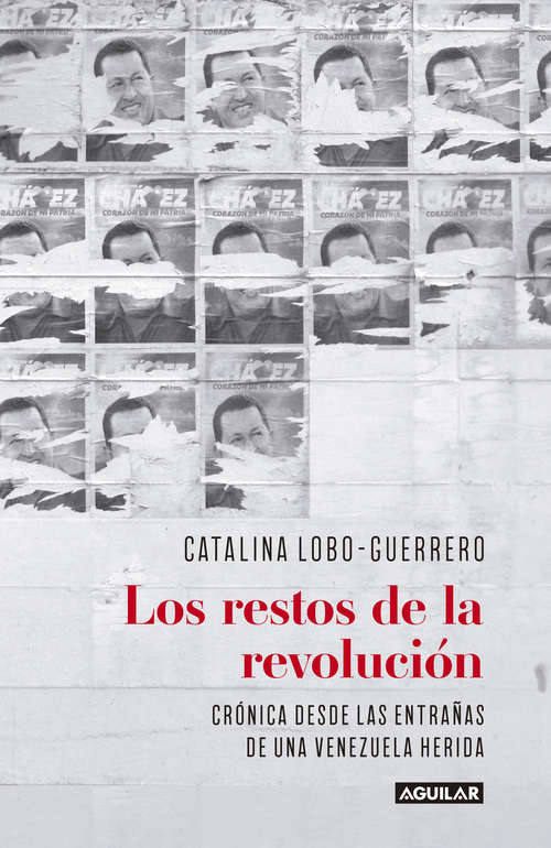 Book cover of Los restos de la revolución: Crónica desde las entrañas de una Venezuela herida