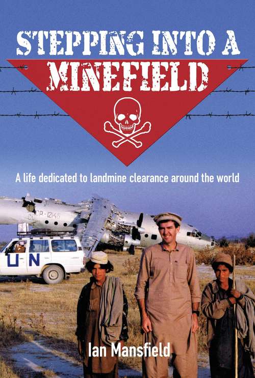 Book cover of Stepping Into A Minefield: A Life Dedicated to Landmine Clearance Around the World