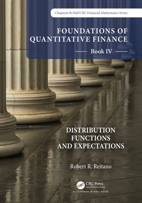 Book cover of Foundations of Quantitative Finance Book IV: Distribution Functions and Expectations (Chapman and Hall/CRC Financial Mathematics Series)